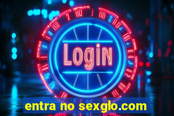 entra no sexglo.com